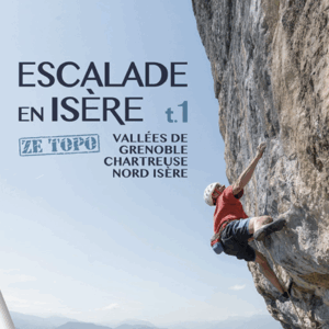 Escalade en Isère - Ze Topo Tome 1 - Nouvelle édition 2025